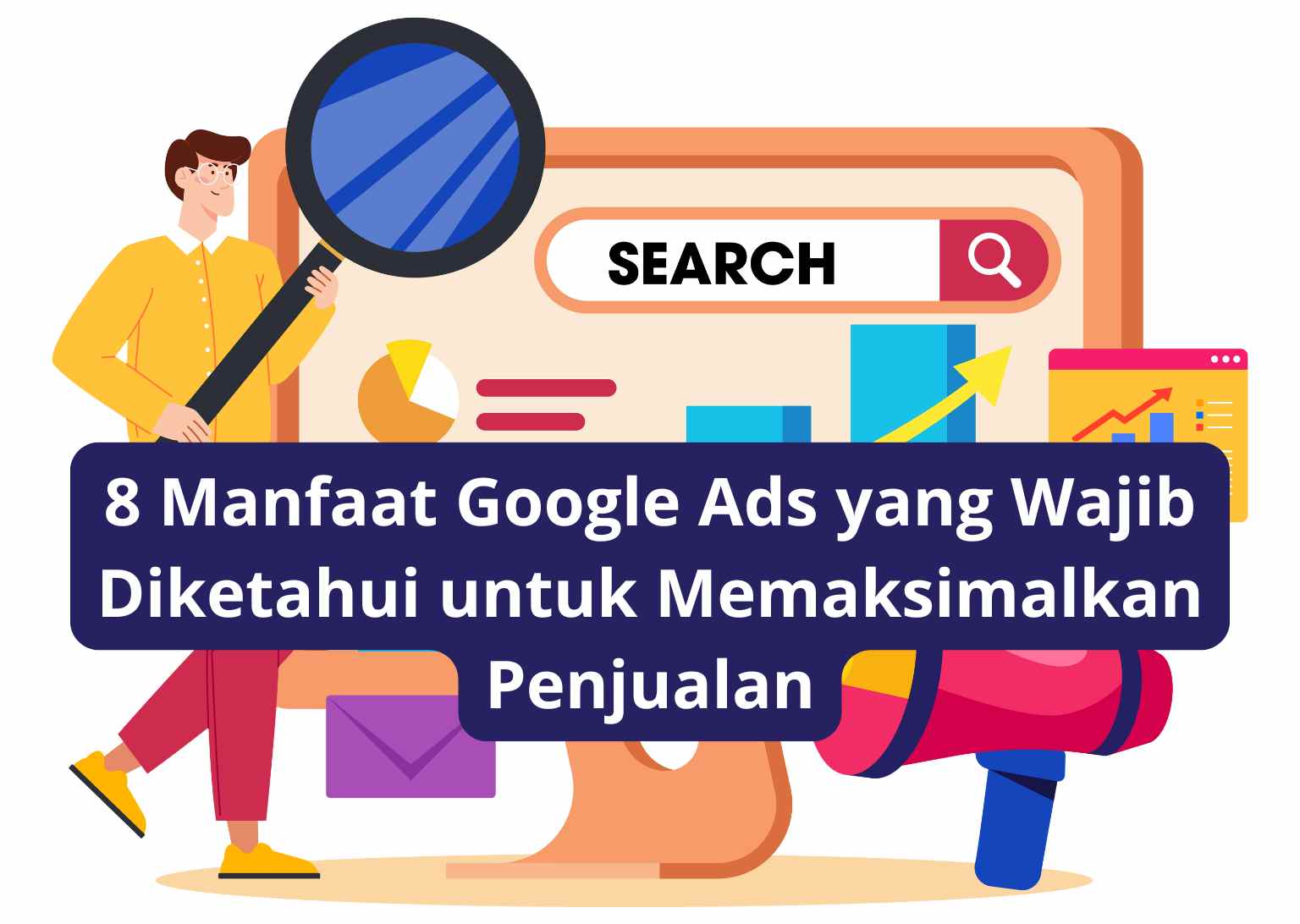 8 Manfaat Google Ads yang Wajib Diketahui untuk Memaksimalkan Penjualan