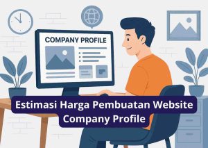Estimasi Harga Pembuatan Website Company Profile