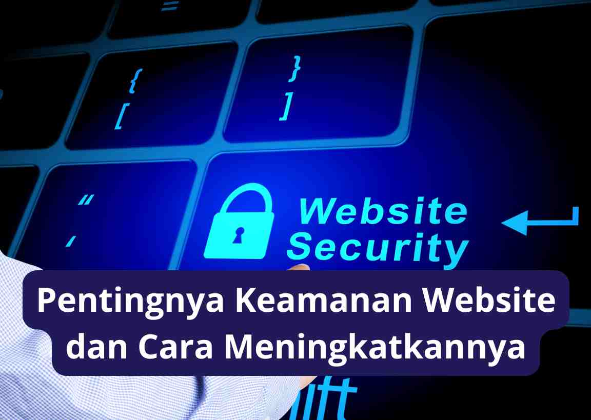Pentingnya Keamanan Website dan Cara Meningkatkannya